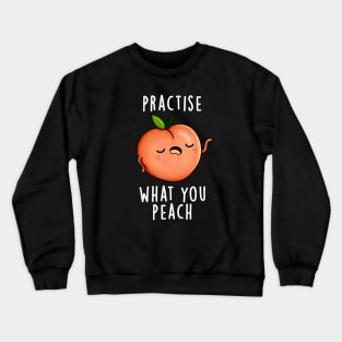 Practise What You Peach Cute Positive Fruit Pun Crewneck Sweatshirt